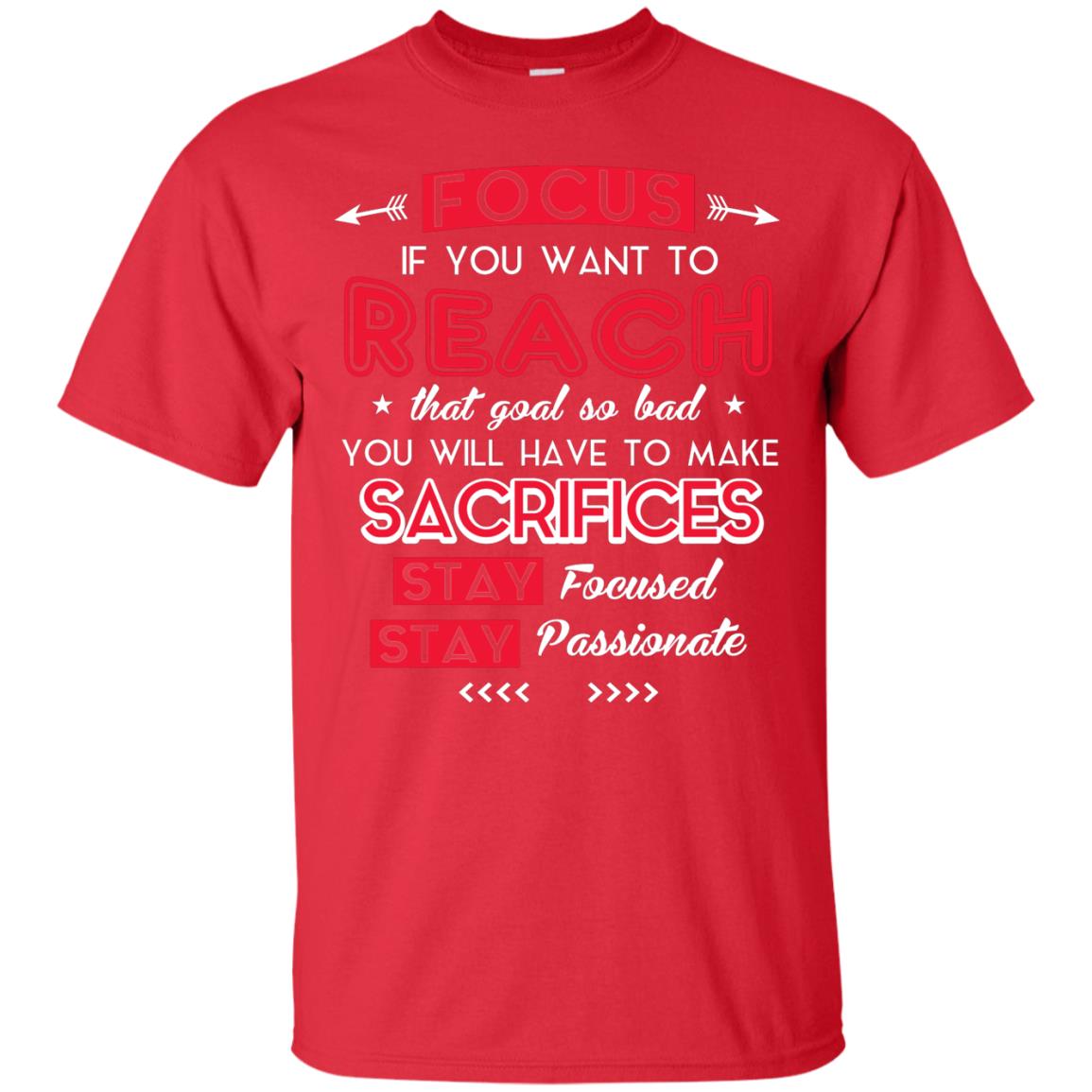You Will Have To Make Sacrifices Stay Focused Stay Passionate T-shirt Red