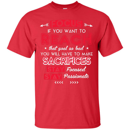 You Will Have To Make Sacrifices Stay Focused Stay Passionate T-shirt Red