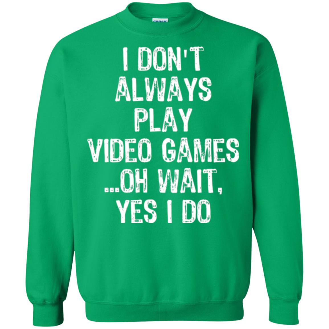 Gamer T-shirt I Don_t Always Play Video Games Irish Green