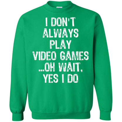 Gamer T-shirt I Don_t Always Play Video Games Irish Green