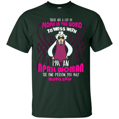 April Woman T-shirt There Are A Lot Of People In The World To Mess With Forest