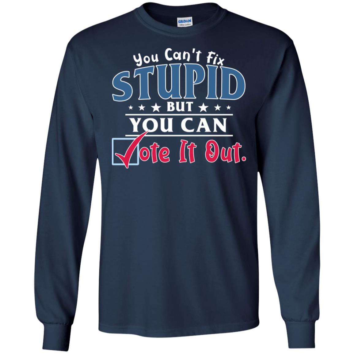 You Can't Fix Stupid But You Can Vote It Out Shirt Navy