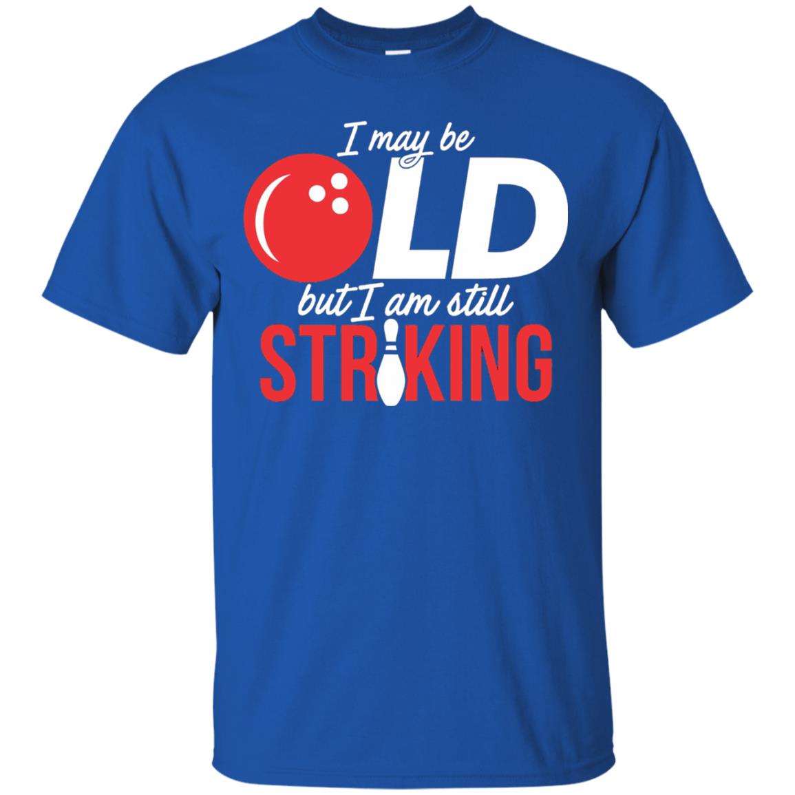 Funny Bowling T-shirt I May Be Old But I_m Still Striking Royal