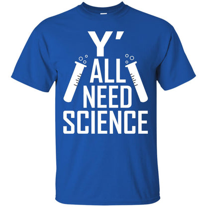 Y_ All Need Science Scientist Shirt Royal