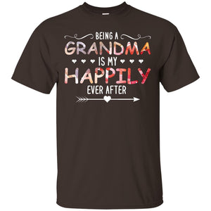 Being Grandma Is My Happily Ever After Parent_s Day Shirt For GrandmotherG200 Gildan Ultra Cotton T-Shirt