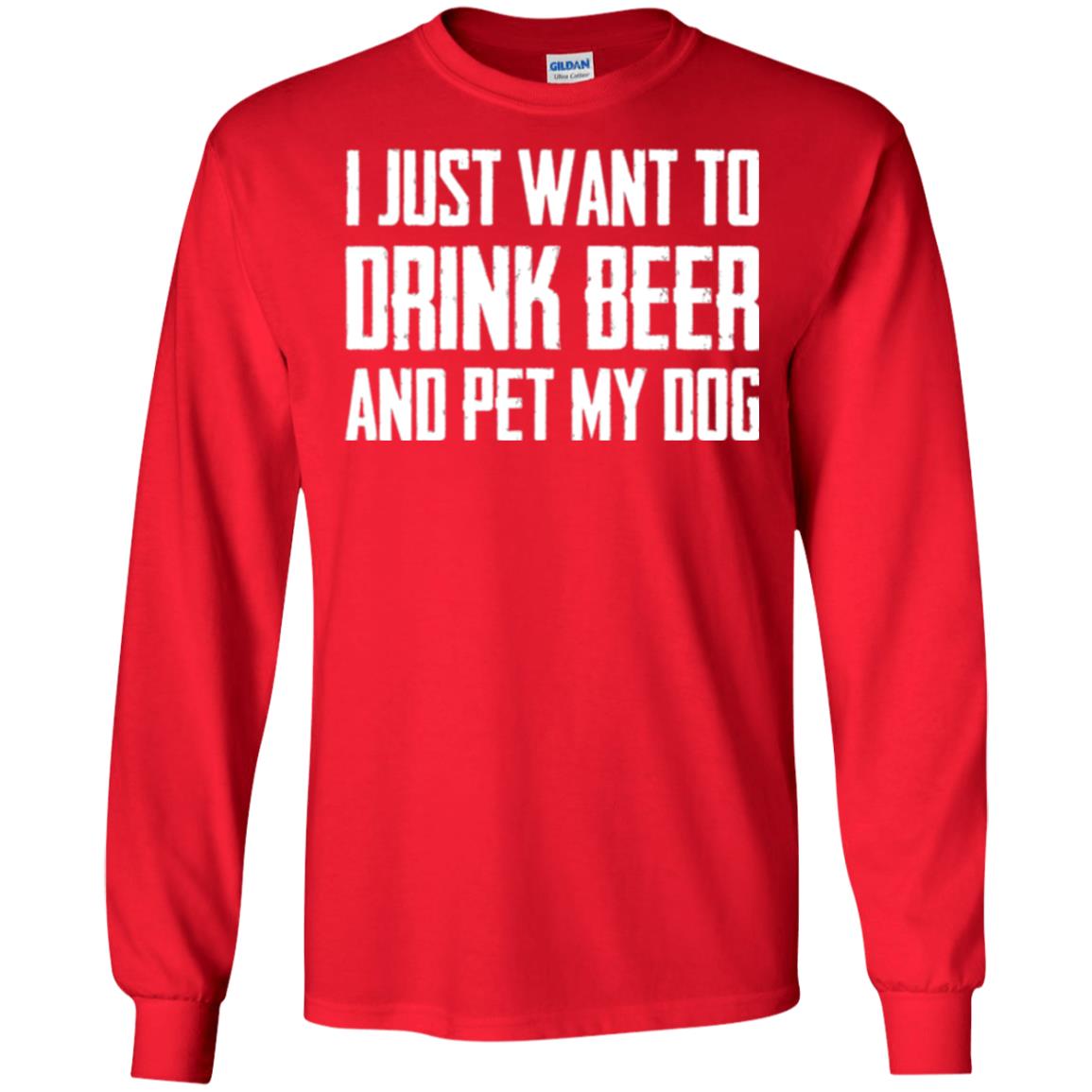Beer Lovers T-shirt I Just Want To Drink Beer And Pet My Dog Red