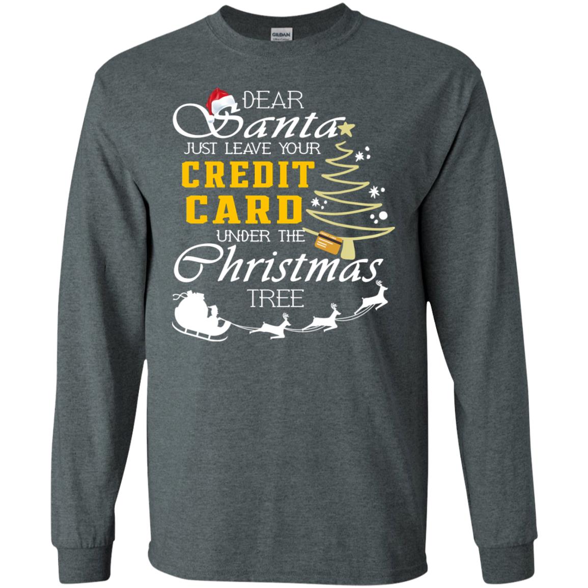 Dear Santa Just Leave Tour Credit Card Under The Christmas Tree X-mas Gift Shirt Dark Heather
