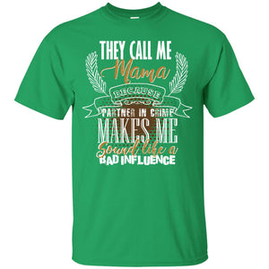 They Call Me Mama Because Partner In Crime Makes Me Sound Like A Bad Influence T-shirt