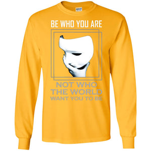 Be Who You Are Not The World Want You To Be ShirtG240 Gildan LS Ultra Cotton T-Shirt