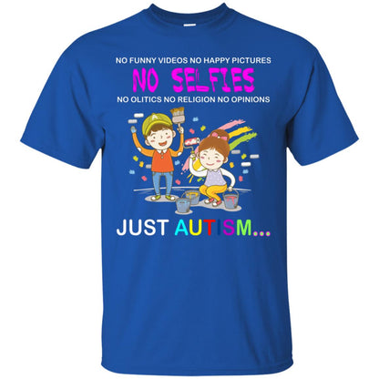 No Funny Video No Happy Pictures No Olitics No Religion No Opinions Just Autism Shirt Royal