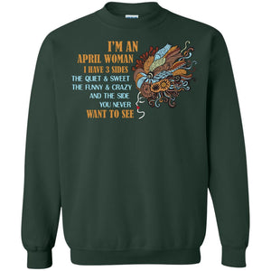 I'm An April Woman I Have 3 Sides The Quite And Sweet The Funny And Crazy And The Side You Never Want To SeeG180 Gildan Crewneck Pullover Sweatshirt 8 oz.