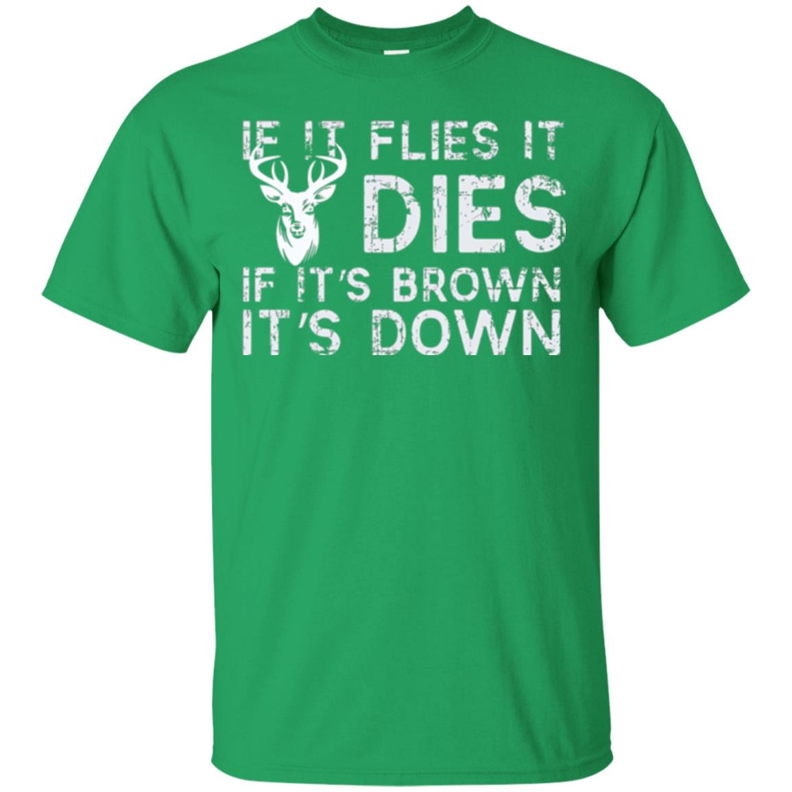 Hunting T-shirt If It Flies It Dies If It_s Brown It_s Down Irish Green