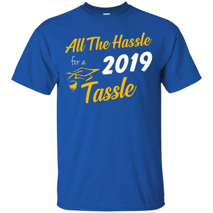 All The Hassle For A 2019 Tassel Graduation Gift Shirt Royal