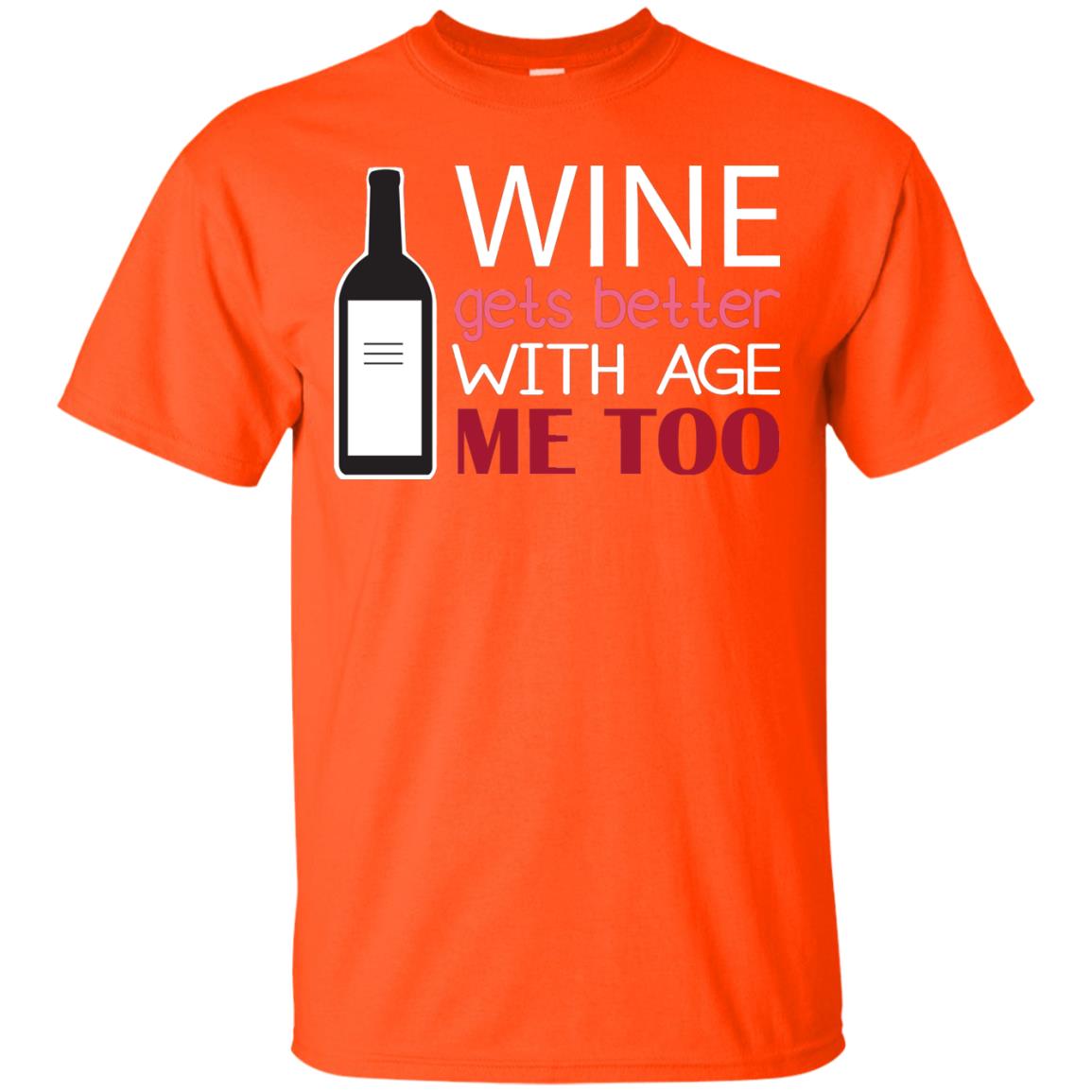 Wine Gets Better With Age Me Too Wine Lover T-shirt Orange