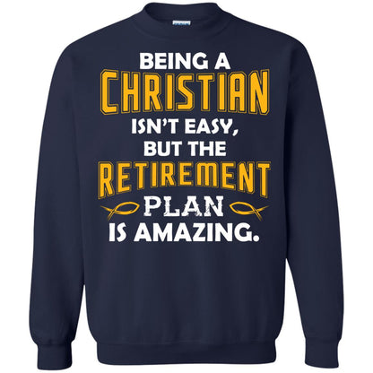 Being A Christian Isn’t Easy But The Retirement Plan Is Amazing Christian Shirt For Retired Men Navy
