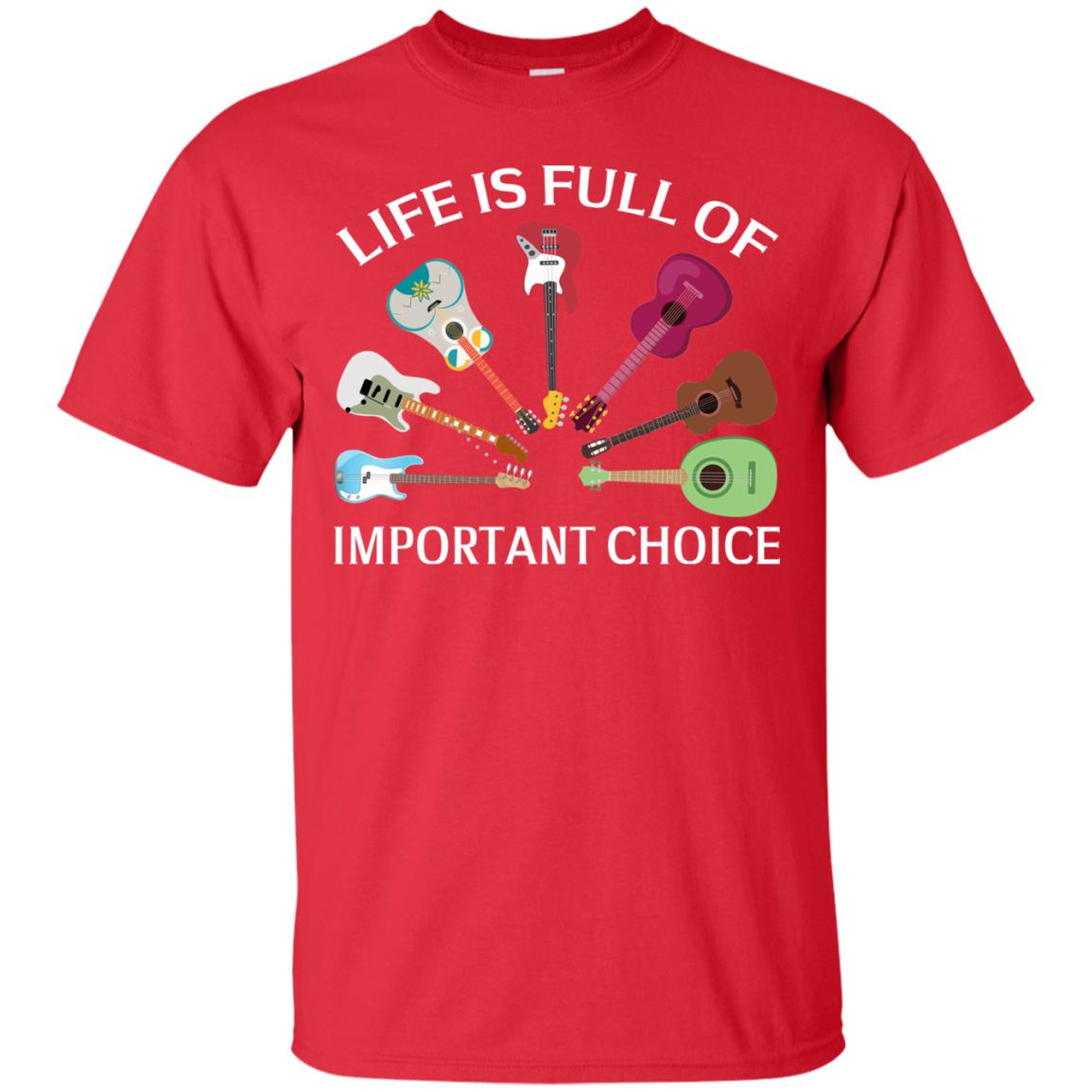 Life Is Full Of Important Choice Guitars Shirt Red