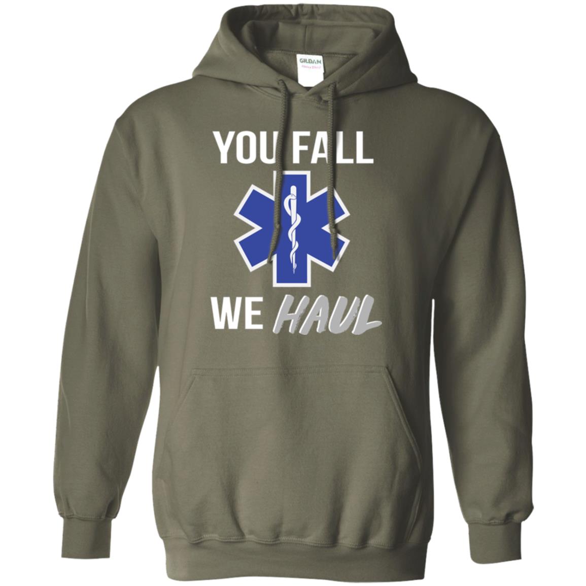 Funny Ems T-shirt You Fall We Haul Military Green