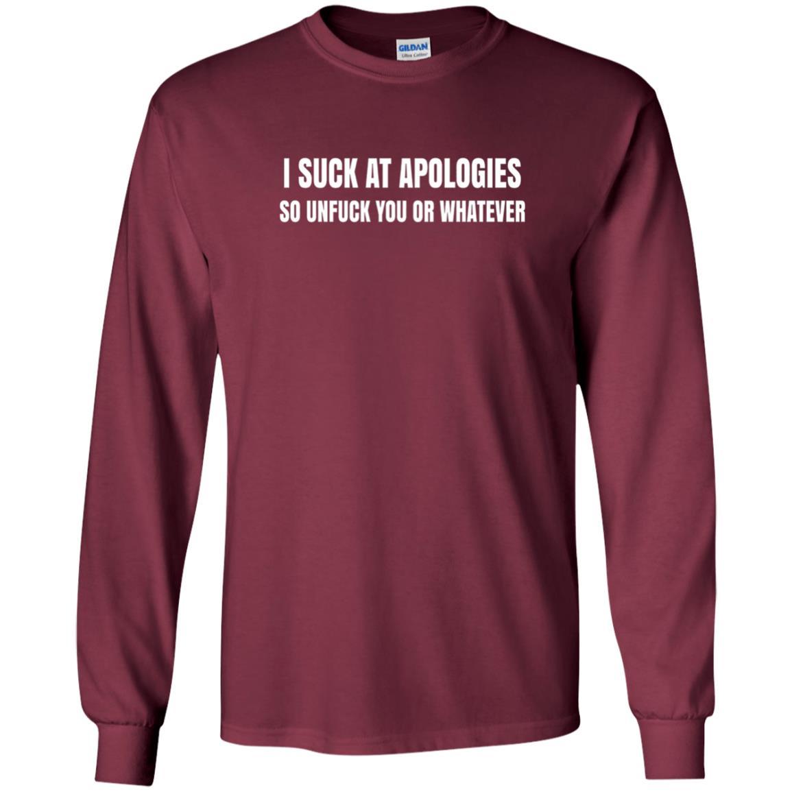 I Suck At Apologies So Unfuck You T-shirt Maroon