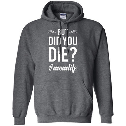 But Did You Die #momlife Mommy ShirtG185 Gildan Pullover Hoodie 8 oz.