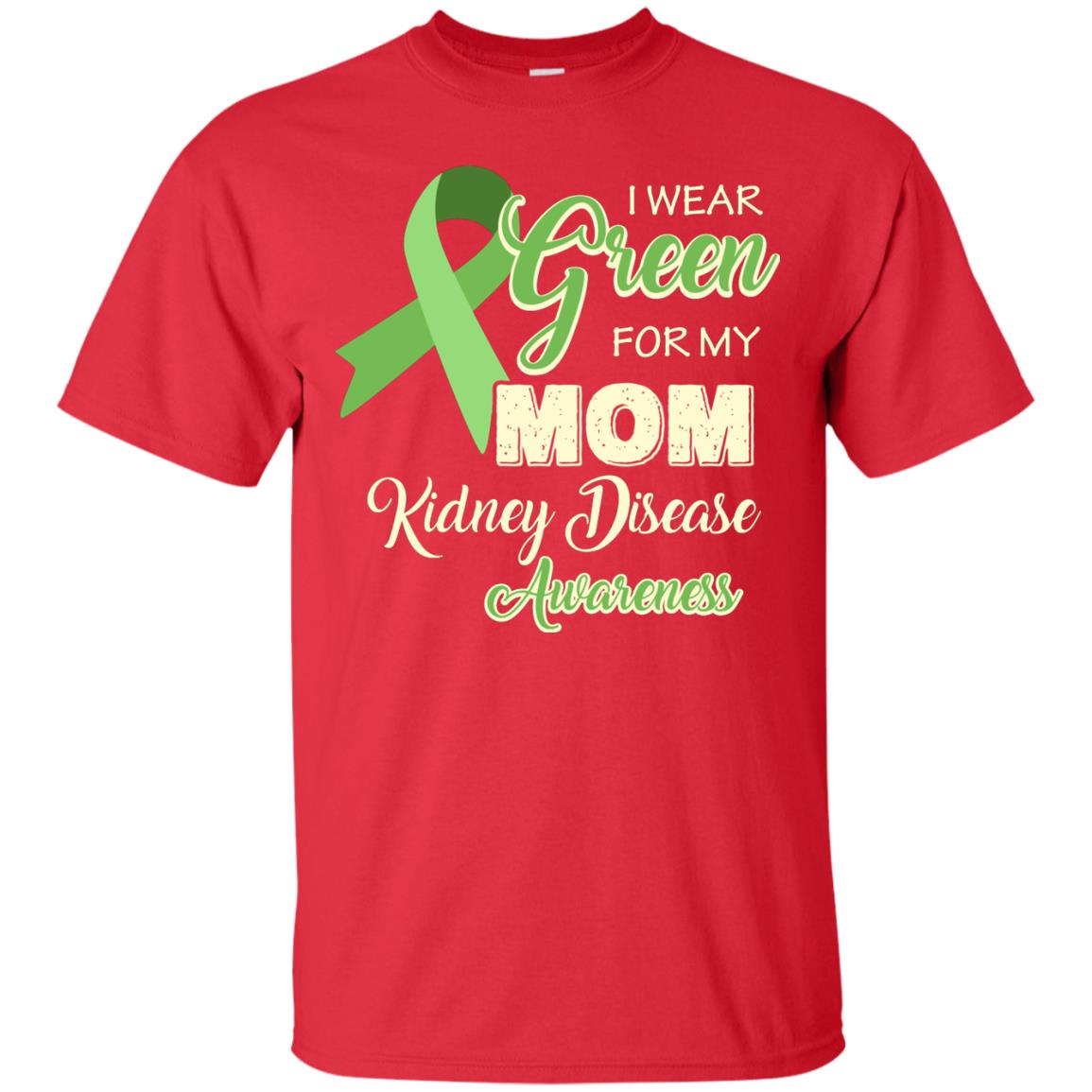 Kidney Disease Awareness T-shirt I Wear Green For My Kidney Disease Awareness Red