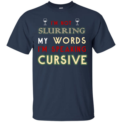 Im Not Slurring My Words Im Speaking Cursive Shirt Navy