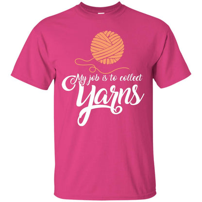 My Job Is To Collect Yarns Knitting Crochet T-shirt Heliconia