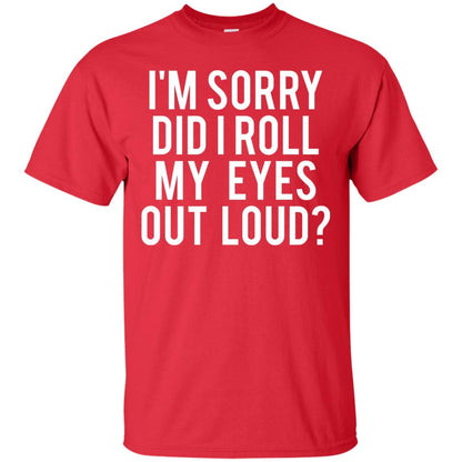 Im Sorry Did I Roll My Eyes Out Loud Funny Sarcastic Shirt Red