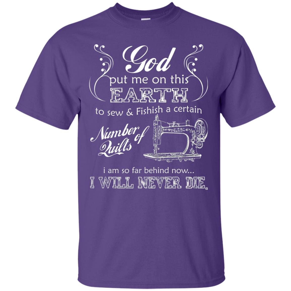 God Put Me On This Earth To Sew And Finish A Certain T-shirt Purple