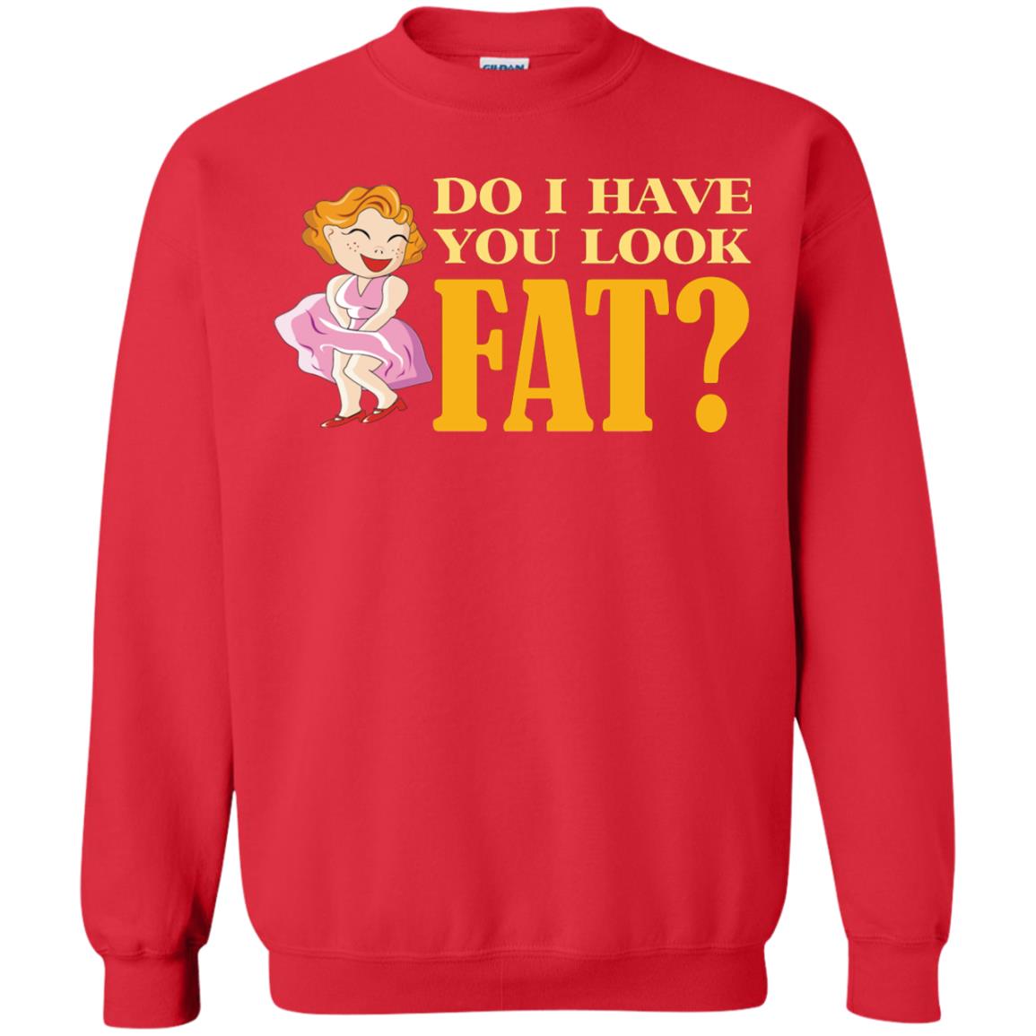 Do I Have You Look Fat Shirt Red