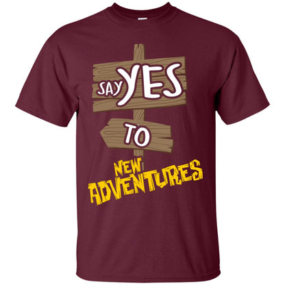 Say Yes To New Adventures Travel Explore Wanderlust Gift Shirt Maroon