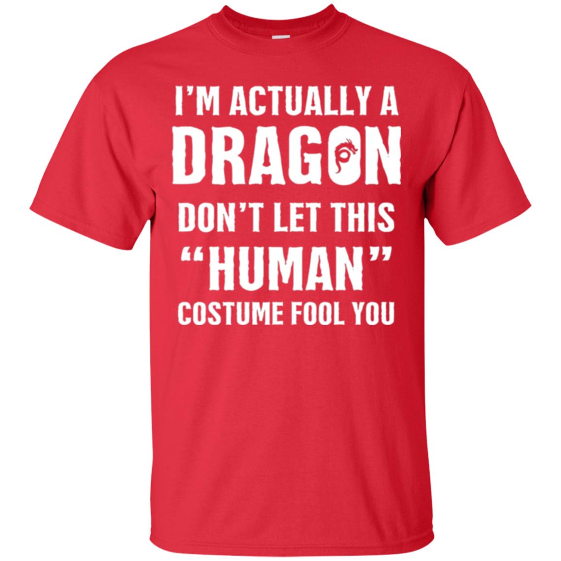 I_m Actually A Dragon Don_t Let This Human Custome Fool You T-shirt Red