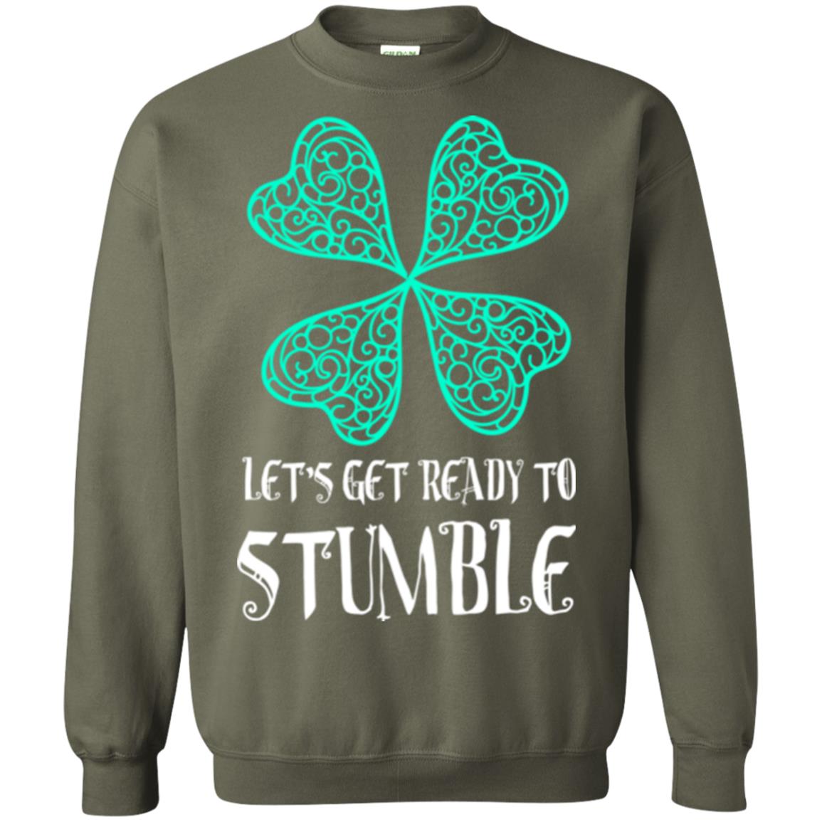 Stain Patrick's Day T-shirt Let's Get Ready To Stumble Military Green