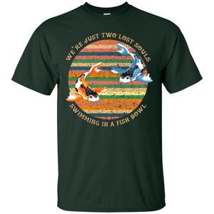 We Are Just Two Lost Souls Swimming In A Fish Bowl ShirtG200 Gildan Ultra Cotton T-Shirt