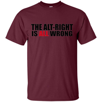 The Alt Right Is All Wrong T-shirt Maroon