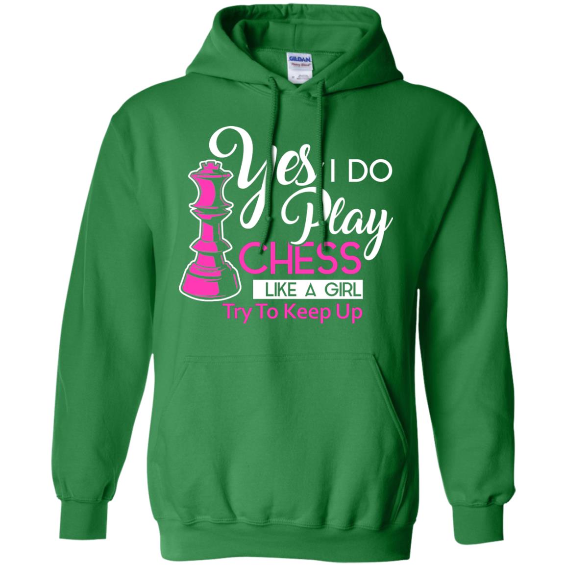 Yes I Do Play Chess Like A Girl Try To Keep Up Chess Gift Shirt For Girls Irish Green