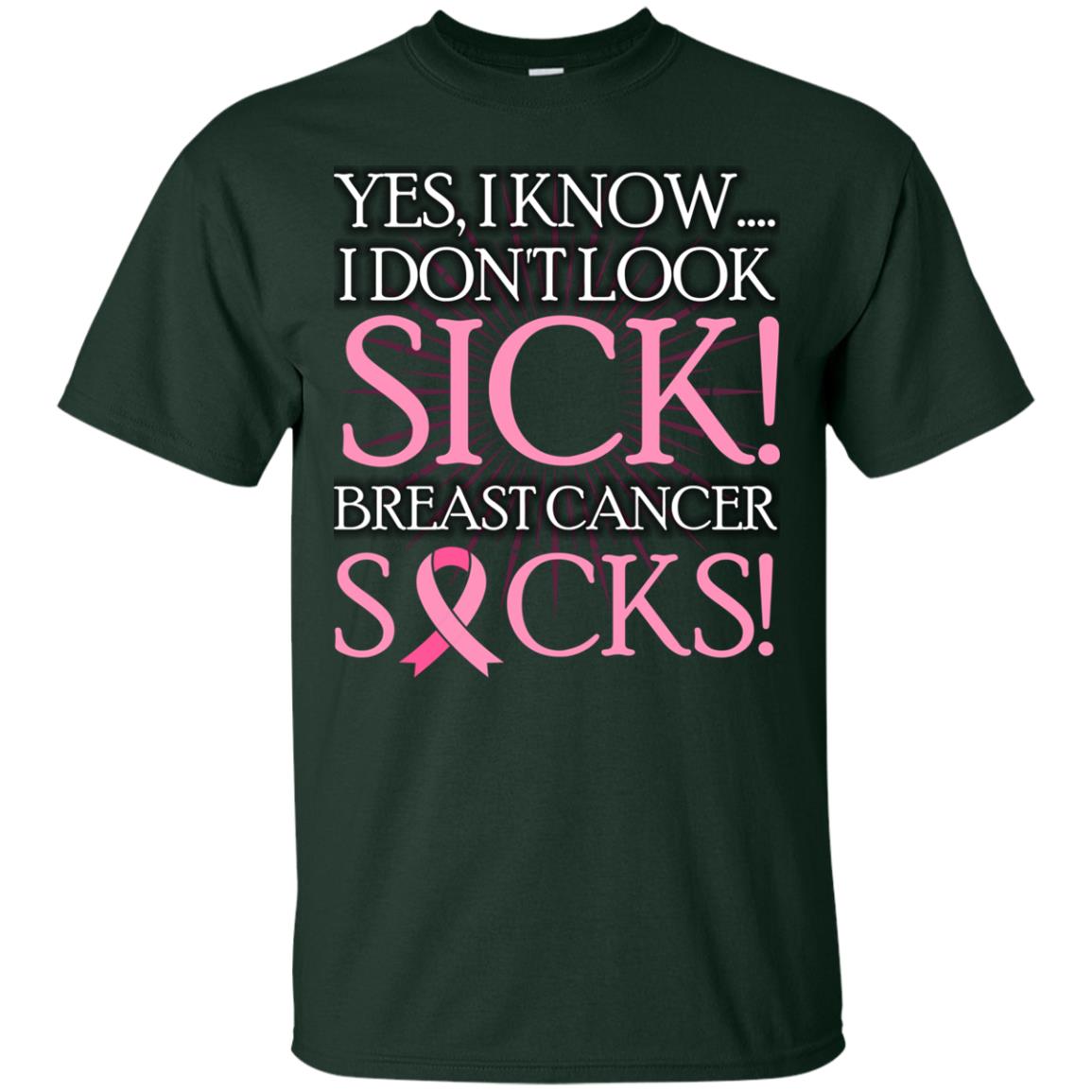 Breast Cancer Awareness T-shirt I Know I Don_t Look Sick Breast Cancer Sicks Forest
