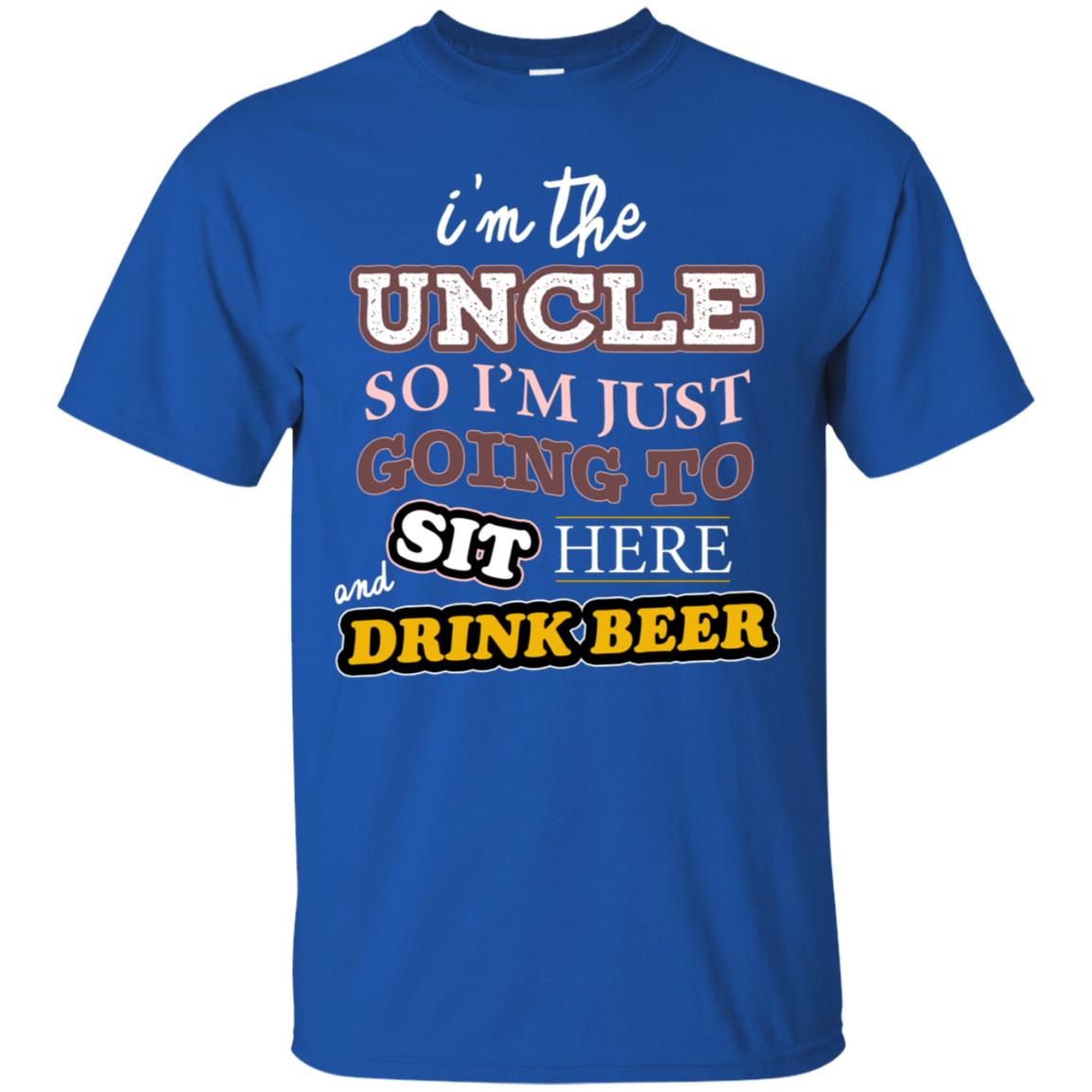 I'm The Uncle So I'm Just Going To Sit Here And Drink Beer Shirt Royal