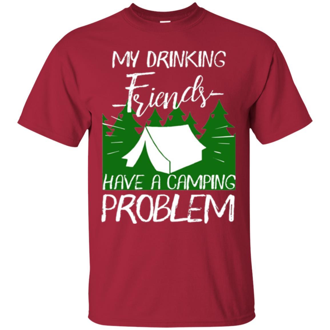 Camper T-shirt My Drinking Friends Have A Camping Problem Cardinal
