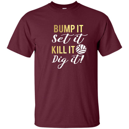 Bump It Set It Kill It Dig It Volleyball Lover T-shirt Maroon