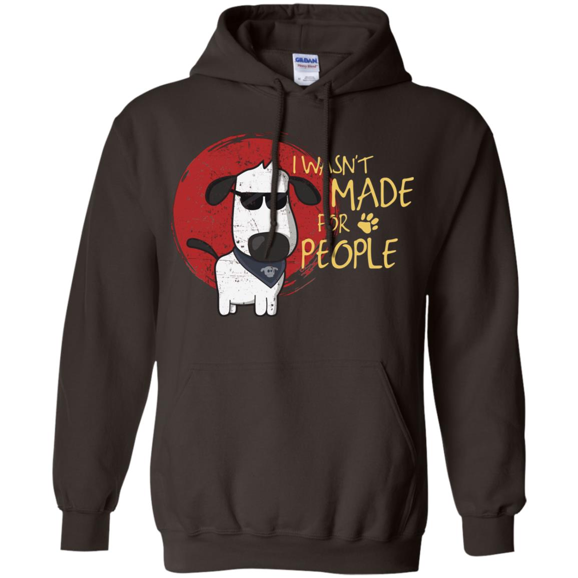 I Wasnt Made For People Dog Quote Shirt Dark Chocolate