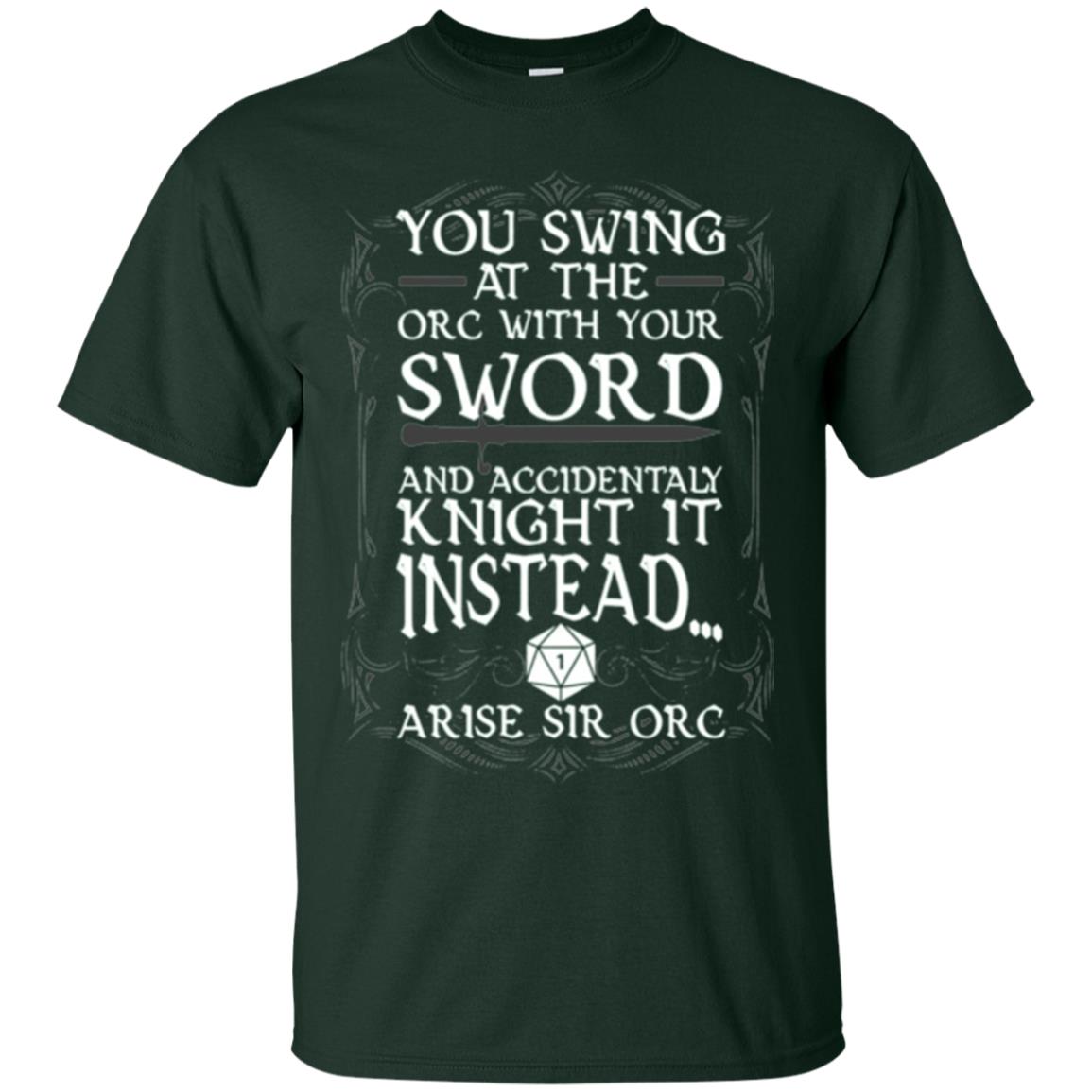 You Swing At The Orc With Your Sword And Accidentaly Knight It Instead Arise Sir Orc T-shirt Forest Green