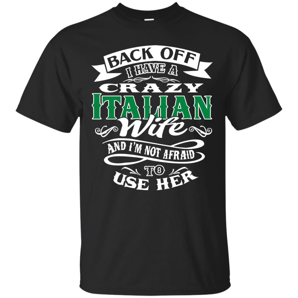 Back Off I Have A Crazy Italian Wife And Im Not Afaird To Use Her Black