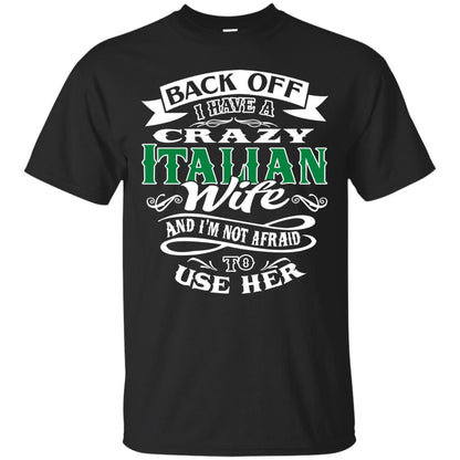 Back Off I Have A Crazy Italian Wife And Im Not Afaird To Use Her Black