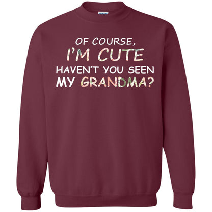 Of Couse I'm Cute Haven't You Seen My Grandma Shirt Maroon