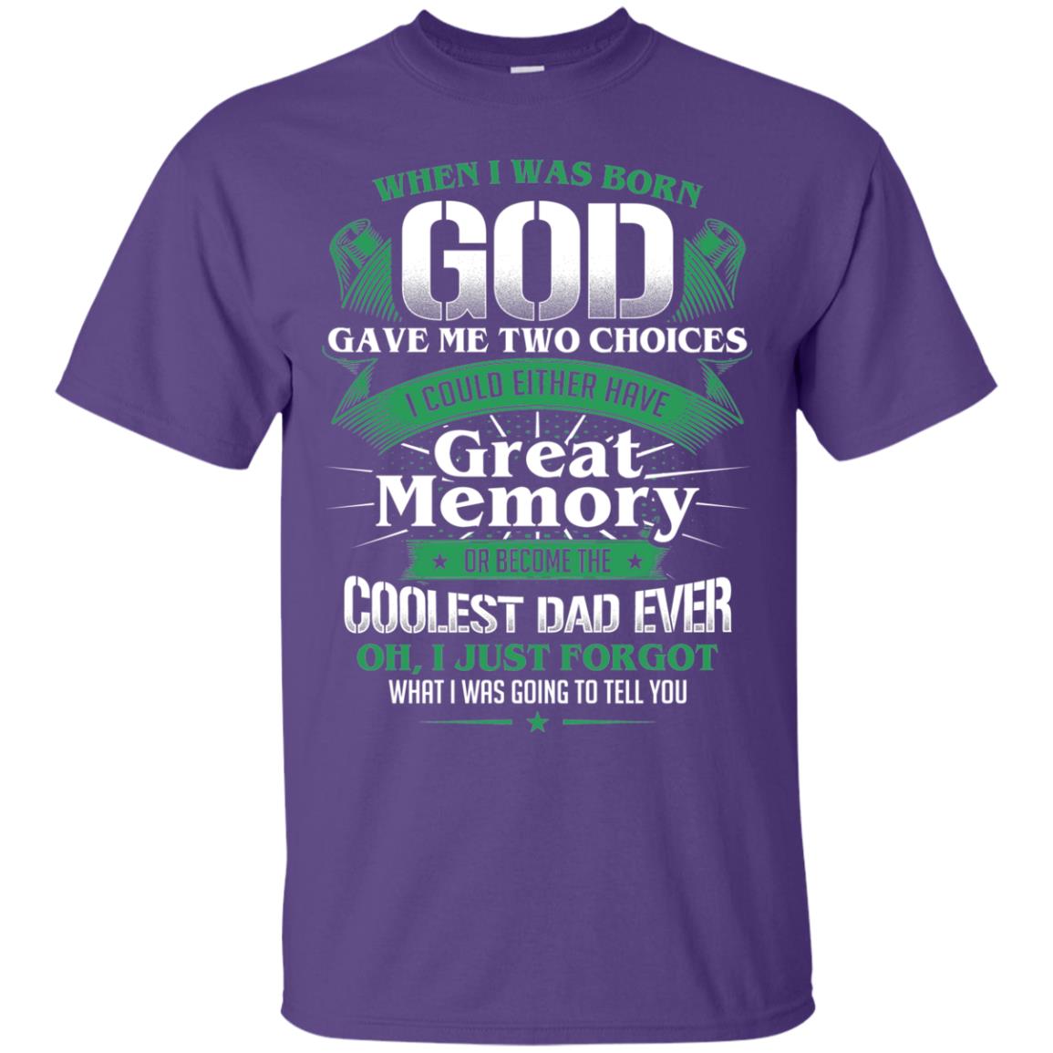 When I Was Born God Gave Me Two Choices I Could Either Have Great Memory Or Become The Coolest Dad Ever Purple