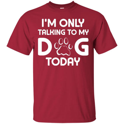 I'm Only Talking To My Dog Today Dog Lover Shirt Cardinal
