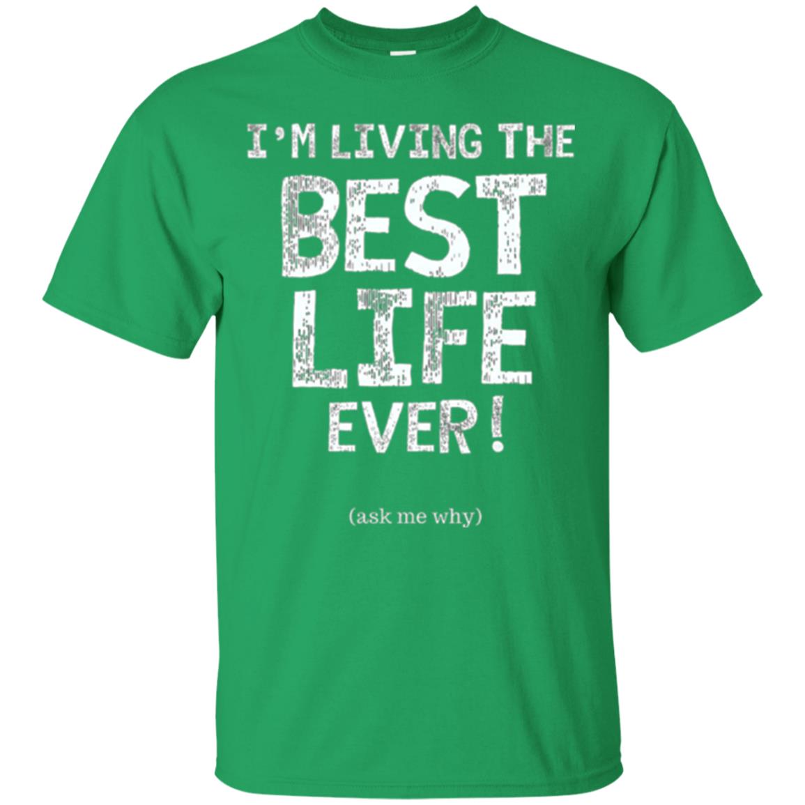 I_m Living The Best Life Ever T-shirt Irish Green