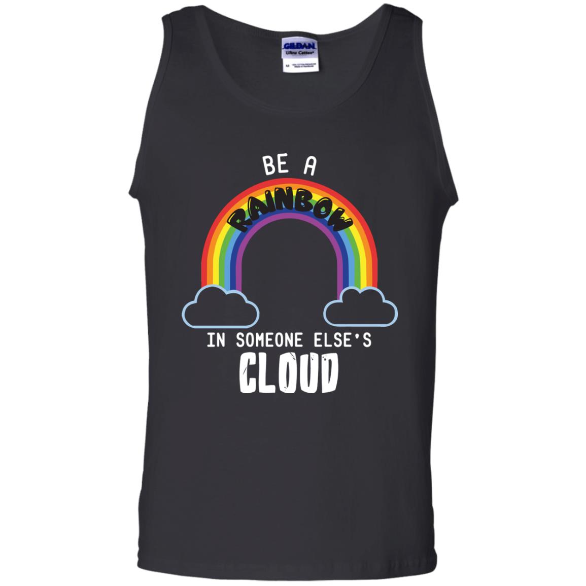 Be A Rainbow In Someone Else_s Cloud ShirtG220 Gildan 100% Cotton Tank Top