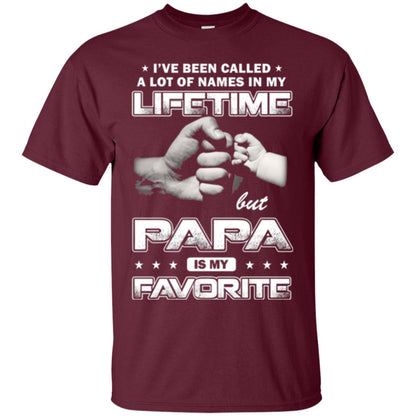 Papa T-shirt I_ve Been Called A Lot Of Names But Papa Is My Favorite Maroon