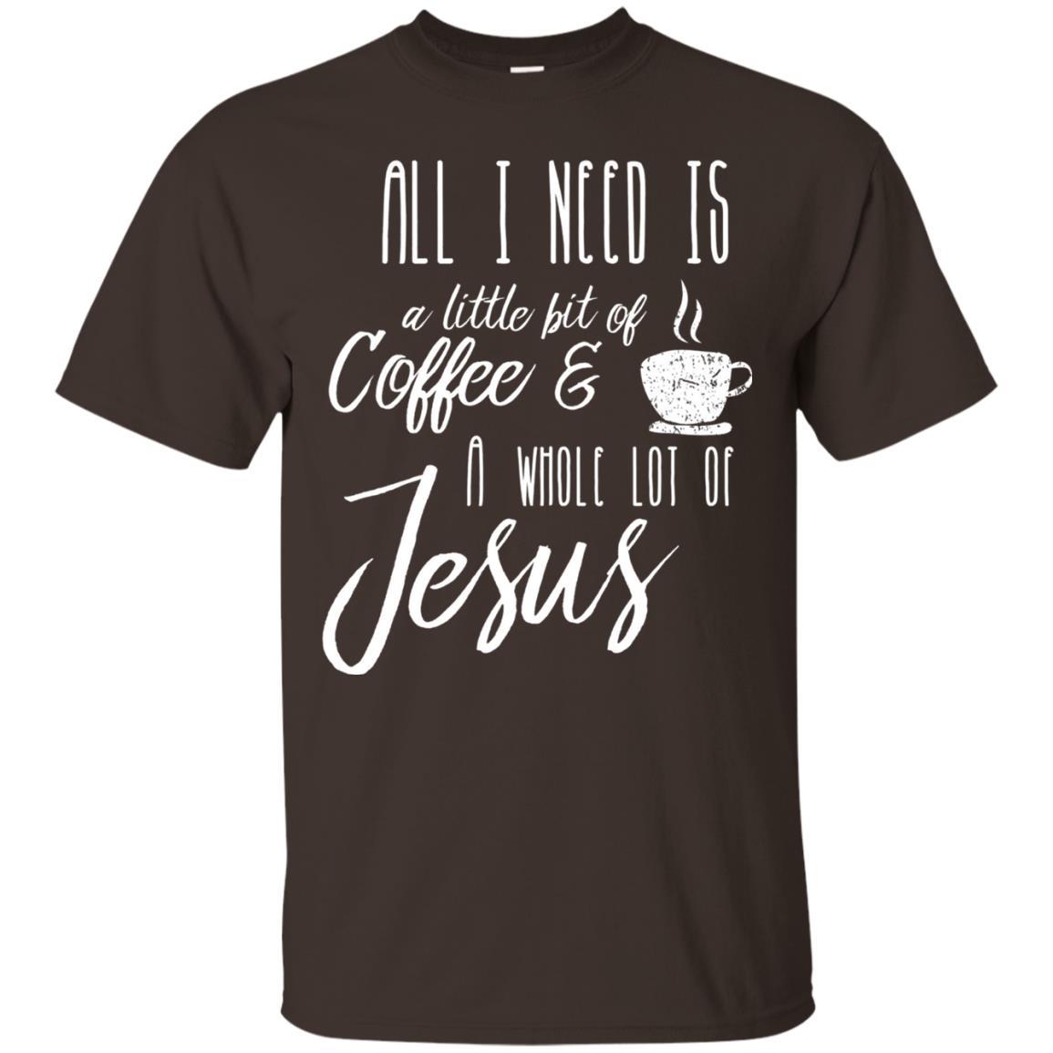 Christian T-shirt All I Need Is A Little Bit Of Coffee Dark Chocolate